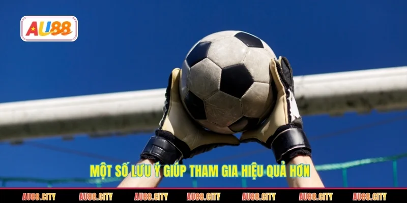 Một số lưu ý giúp tham gia hiệu quả hơn
